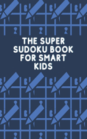 The Super Sudoku Book For Smart Kids: Sudoku Puzzles For Kids ( 9x9)