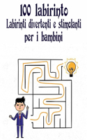 100 Labirinto Labirinti Divertenti E Stimolanti Per i Bambini: (8,5''x11,5 '') Età 4-8: Libro delle attività del labirinto - 4-6, 6-8 - Cartella di lavoro per giochi, puzzle e problemi. Labirinti divertenti e st
