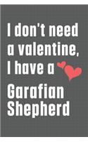 I don't need a valentine, I have a Garafian Shepherd: For Garafian Shepherd Dog Fans