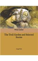 The Troll Garden and Selected Stories: Large Print