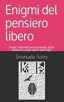 Enigmi del pensiero libero: Enigmi, indovinelli, pensiero laterale, giochi matematici, griglie logiche, gialli logici.