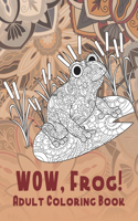 WOW, Frog! - Adult Coloring Book
