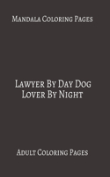 Mandala Coloring Pages Lawyer By Day Dog Lover By Night: Adult Coloring books. Stress Relieving Coloring Pages. Gifts For Lawyer.