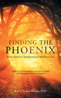 Finding the Phoenix: Seven Tools for Transformative Self-Discovery
