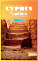 Cyprus Travel Guide 2024: The Ultimate Travel Book To Exploring The Best of Cyprus