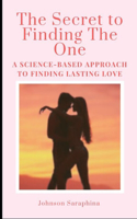 The Secret to Finding the One: Science-Based Approach to Finding Lasting Love