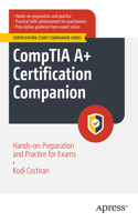 Comptia A+ Certification Companion: Hands-On Preparation and Practice for Exams 220-1101 & 220-1102