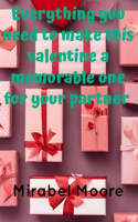 Everything you need to make this valentine a special one for your partner