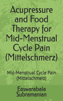 Acupressure and Food Therapy for Mid-Menstrual Cycle Pain (Mittelschmerz): Mid-Menstrual Cycle Pain (Mittelschmerz)