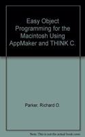 Easy Object Programming for the Macintosh Using AppMaker and THINK C.