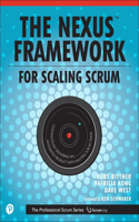 Nexus Framework for Scaling Scrum: Continuously Delivering an Integrated Product with Multiple Scrum Teams