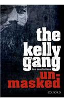 The The Kelly Gang Unmasked Kelly Gang Unmasked