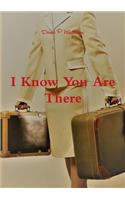 I Know You Are There