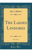 The Ladies Lindores, Vol. 2 of 3 (Classic Reprint)