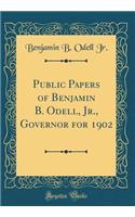 Public Papers of Benjamin B. Odell, Jr., Governor for 1902 (Classic Reprint)