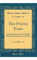 The Poetic Edda: Translated from the Icelandic with an Introduction and Notes (Classic Reprint)