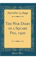 The War Diary of a Square Peg, 1920 (Classic Reprint)