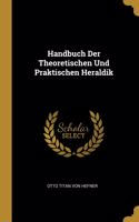 Handbuch Der Theoretischen Und Praktischen Heraldik