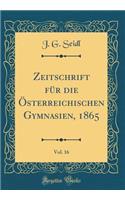 Zeitschrift für die Österreichischen Gymnasien, 1865, Vol. 16 (Classic Reprint)