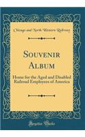 Souvenir Album: Home for the Aged and Disabled Railroad Employees of America (Classic Reprint)