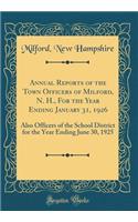 Annual Reports of the Town Officers of Milford, N. H., For the Year Ending January 31, 1926: Also Officers of the School District for the Year Ending June 30, 1925 (Classic Reprint)