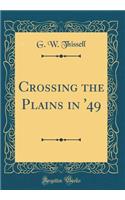 Crossing the Plains in '49 (Classic Reprint)