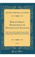 BibliothÃ¨que Dramatique de Monsieur de Soleinne, Vol. 4: ThÃ©Ã¢tre Italien, ThÃ©Ã¢tre Espagnol Et Portugais, ThÃ©Ã¢tre Allemand, ThÃ©Ã¢tre Anglais, ThÃ©Ã¢tre SuÃ©dois, Flamand Et Hollandais, Russe Et Polonais, Turc, Grec Et Valaque (Classic Reprin