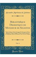 BibliothÃ¨que Dramatique de Monsieur de Soleinne, Vol. 4: ThÃ©Ã¢tre Italien, ThÃ©Ã¢tre Espagnol Et Portugais, ThÃ©Ã¢tre Allemand, ThÃ©Ã¢tre Anglais, ThÃ©Ã¢tre SuÃ©dois, Flamand Et Hollandais, Russe Et Polonais, Turc, Grec Et Valaque (Classic Reprin