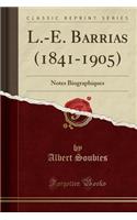 L.-E. Barrias (1841-1905): Notes Biographiques (Classic Reprint)