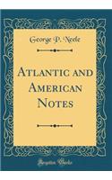 Atlantic and American Notes (Classic Reprint)