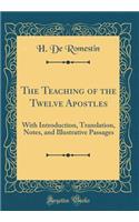 The Teaching of the Twelve Apostles: With Introduction, Translation, Notes, and Illustrative Passages (Classic Reprint)