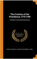 The Creation of the Presidency, 1775-1789