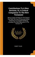 Contributions to a New Revision, Or, a Critical Companion to the New Testament