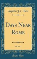 Days Near Rome, Vol. 2 of 2 (Classic Reprint)