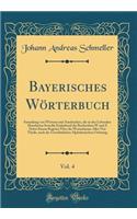 Bayerisches Wörterbuch, Vol. 4: Sammlung von Wörtern und Ausdrucken, die in den Lebenden Mundarten Sowohl; Enthaltend die Buchstaben W und Z Nebst Einem Register Über die Wortstämme Aller Vier Theile, nach der Gewöhulichen Alphabetischen Ordnung