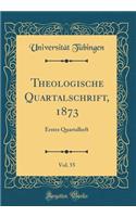 Theologische Quartalschrift, 1873, Vol. 55: Erstes Quartalheft (Classic Reprint)