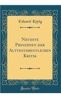 Neueste Prinzipien der Alttestamentlichen Kritik (Classic Reprint)