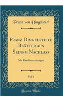 Franz Dingelstedt, Blätter aus Seinem Nachlass, Vol. 1: Mit Randbemerkungen (Classic Reprint)