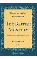The British Monthly, Vol. 3: December, 1902 November, 1903 (Classic Reprint)