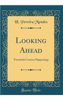 Looking Ahead: Twentieth Century Happenings (Classic Reprint)