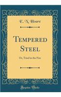 Tempered Steel: Or, Tried in the Fire (Classic Reprint)