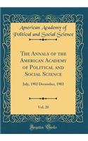 The Annals of the American Academy of Political and Social Science, Vol. 20: July, 1902 December, 1902 (Classic Reprint)