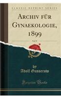 Archiv Für Gynaekologie, 1899, Vol. 57 (Classic Reprint)
