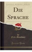 Die Sprache (Classic Reprint)
