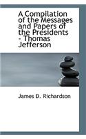A Compilation of the Messages and Papers of the Presidents - Thomas Jefferson
