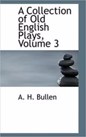 A Collection of Old English Plays, Volume 3: (English)