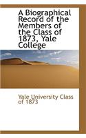 Biographical Record of the Members of the Class of 1873, Yale College