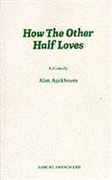 How the Other Half Loves - A Comedy