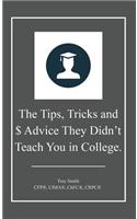 The Tips, Tricks and $ Advice They Didn't Teach You in College.