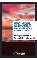 The Life, Writings and Character of Edward Robinson: Read Before the N. Y. Historical Society: Read Before the N. Y. Historical Society